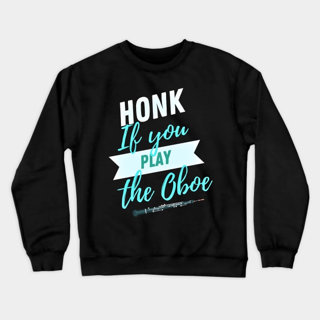 Great Gift for an Oboist - Honk if You Play the Oboe - Funny Oboe  - Funny Gift for Musician Crewneck Sweatshirt by Ric1926